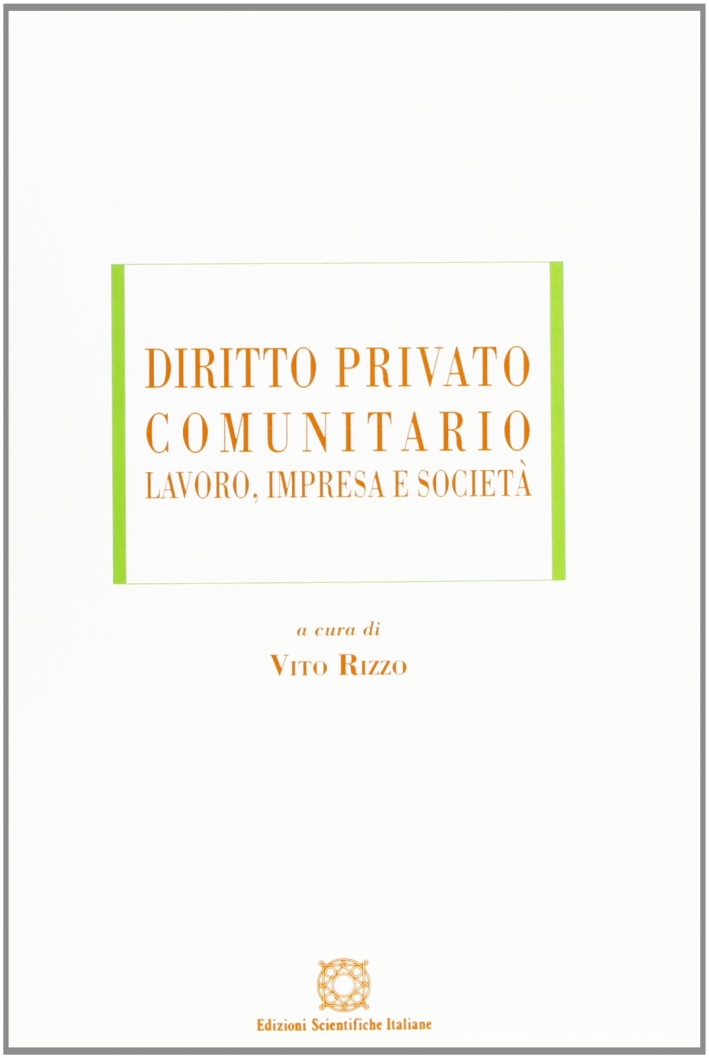 Diritto privato comunitario. Lavoro, impresa e società Diritto privato comunitario. Lavoro, impresa e società
