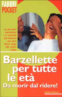 Barzellette per tutte le età. Da morir dal ridere! Barzellette per tutte le età. Da morir dal ridere!