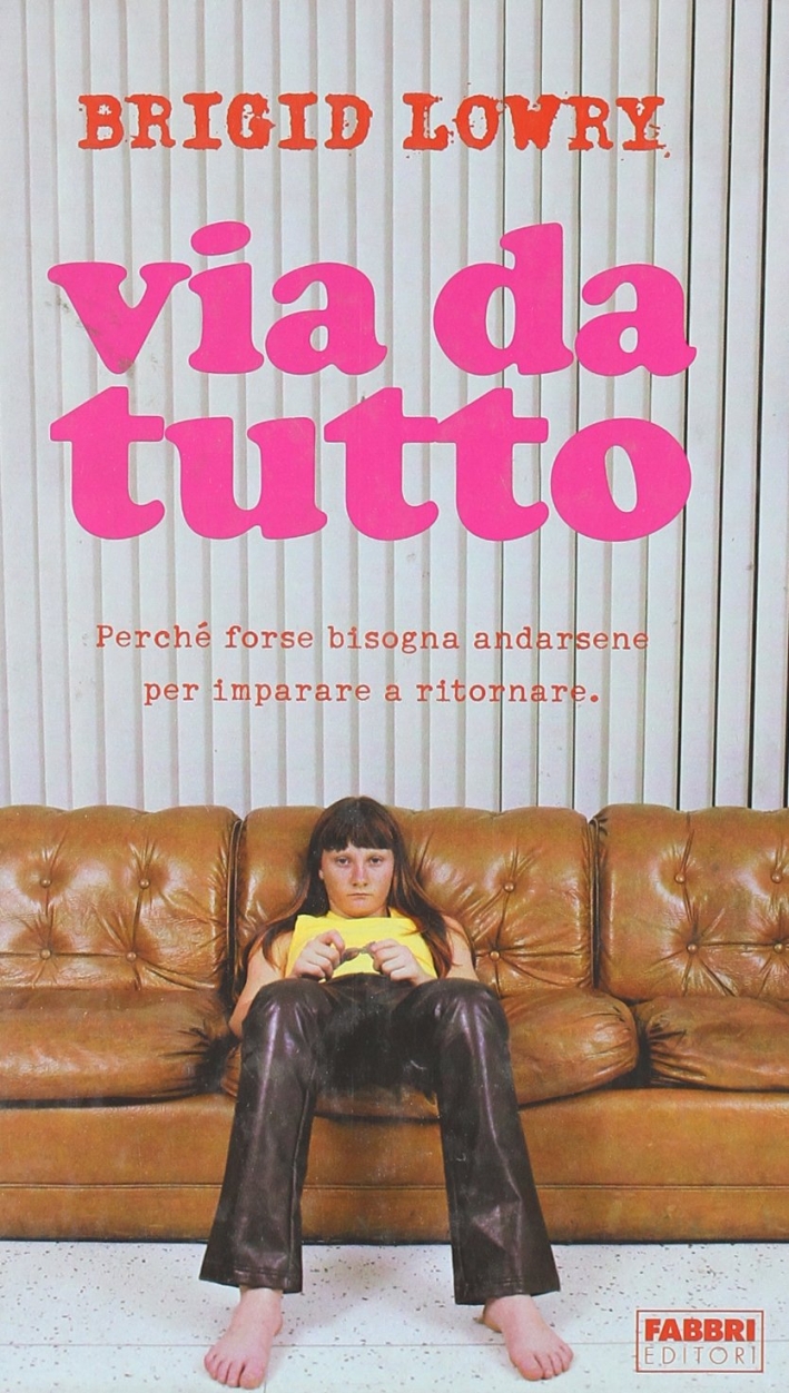 Via da tutto. Perché forse bisogna andarsene per imparare a ritornare Via da tutto. Perché forse bisogna andarsene per imparare a ritornare