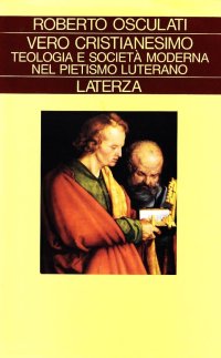 Vero cristianesimo. Teologia e società moderna nel pietismo luterano