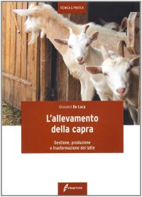 L'allevamento della capra. Gestione, produzione e trasformazione del latte