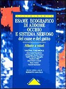 Esame ecografico di addome, occhio e sistema nervoso del cane e del gatto. Atlante a colori