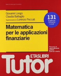 Matematica per le applicazioni finanziarie. 131 esercizi commentati e risolti