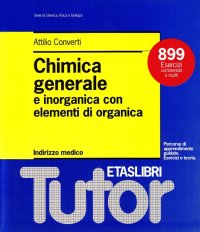 Chimica generale e inorganica con elementi di organica. Indirizzo medico. 899 esercizi commentati e risolti