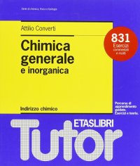 Chimica generale e inorganica. Indirizzo chimico. 831 esercizi commentati e risolti