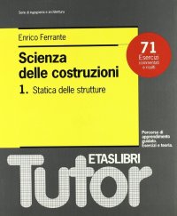 Scienza delle costruzioni. Vol. 1: Statica delle strutture. 71 esercizi commentati e risolti...
