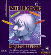 Sei più intelligente di quanto pensi? Oltre 150 test per scoprire e utilizzare al meglio la tua intelligenza naturale