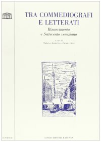Tra commediografi e letterati. Rinascimento e Settecento veneto