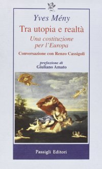L'Europa tra utopia e realtà. Una costituzione per l'Europa. Conversazione con Renzo Cassigoli