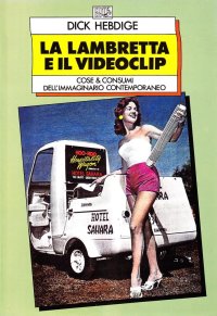 La lambretta e il videoclip. Cose & consumi dell'immaginario contemporaneo