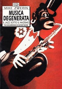 Musica degenerata. Il jazz sotto il nazismo