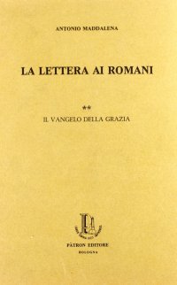 La lettera ai romani. Vol. 2: Il Vangelo della Grazia