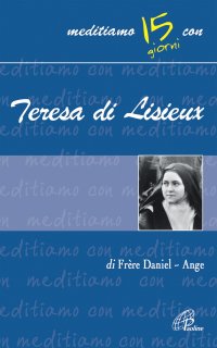 La piccola via per ritrovare il sorriso. Meditiamo con Teresa di Lisieux