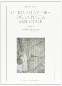 Guida alla flora della pineta San Vitale. Vol. 2: Schede e illustrazioni