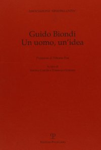 Guido Biondi. Un uomo, un'idea