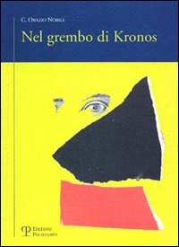 Nel grembo di Kronos. Un progetto dinamico di alternativa alla attuale civiltà in sintonia col tempo del sistema Sole-Terra-Uomo