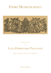 Fiori musicologici. Studi in onore di Luigi Ferdinando Tagliavini nella ricorrenza del suo 70º compleanno Fiori musicologici. Studi in onore di Luigi Ferdinando Tagliavini nella ricorrenza del suo 70º compleanno