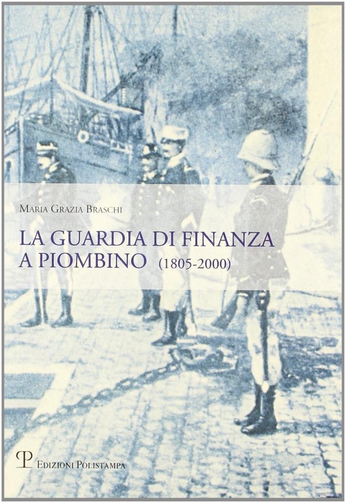 La guardia di finanza a Piombino (1805-2000) La guardia di finanza a Piombino (1805-2000)