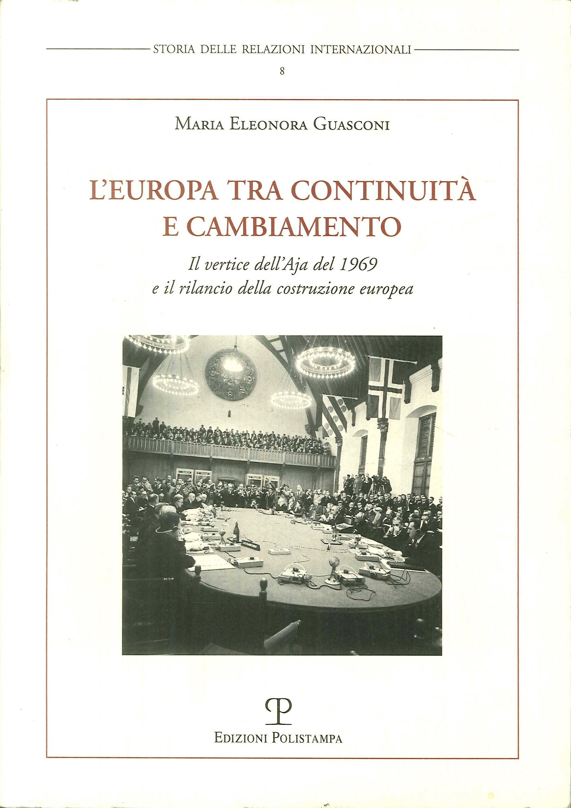 L'Europa tra continuità e cambiamento. Il vertice dell'Aja del 1969 e il rilancio della costruzione europea L'Europa tra continuità e cambiamento. Il vertice dell'Aja del 1969 e il rilancio della costruzione europea