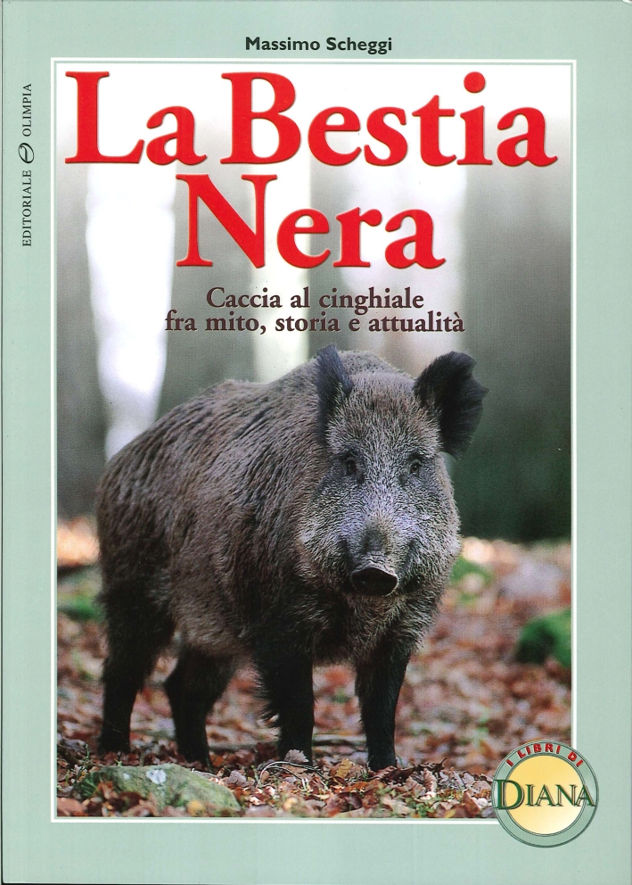 La bestia nera. Caccia al cinghiale fra mito, storia e attualità