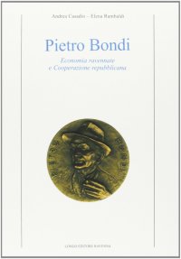 Pietro Bondi. Economia ravennate e cooperazione repubblicana
