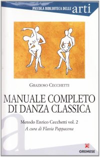 Manuale completo di danza classica. Vol. 2: Metodo Enrico Cecchetti