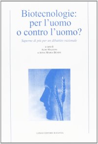 Biotecnologie: per l'uomo o contro l'uomo? Saperne di più per un dibattito razionale