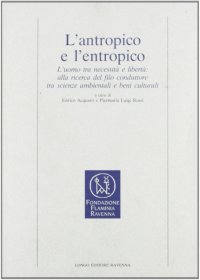 L'antropico e l'entropico. L'uomo tra necessità e libertà: alla ricerca del filo conduttore tra scienze ambientali e beni culturali