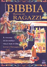 Bibbia illustrata dei ragazzi. Antico testamento Bibbia illustrata dei ragazzi. Antico testamento