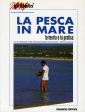 La pesca in mare. La teoria e la pratica La pesca in mare. La teoria e la pratica