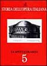 Storia dell'opera italiana. Vol. 5: La spettacolarità... Storia dell'opera italiana. Vol. 5: La spettacolarità...