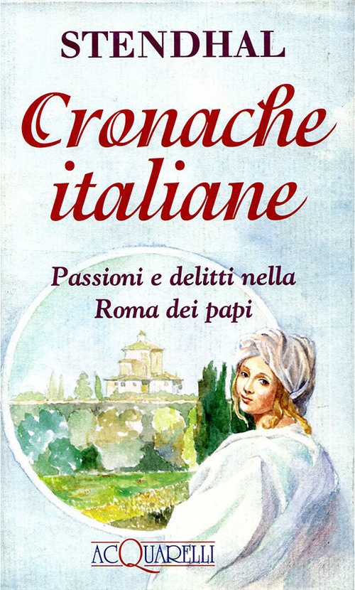 Cronache italiane. Passioni e delitti nella Roma dei papi Cronache italiane. Passioni e delitti nella Roma dei papi