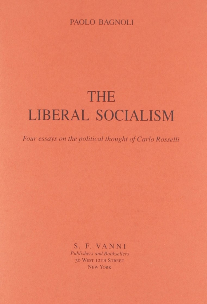 The liberal socialism. Four essays on the political thought of Carlo Rosselli