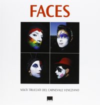 Faces. Volti Truccati del Carnevale Veneziano