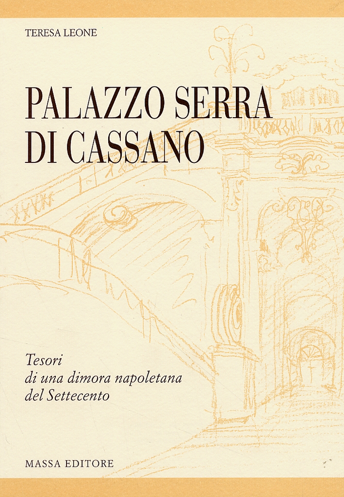 Palazzo Serra di Cassano. Tesori di una dimora napoletana del Settecento