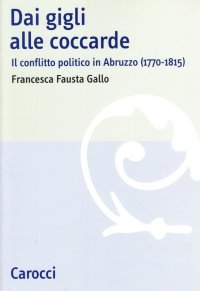 Dai gigli alle coccarde. Il conflitto politico in Abruzzo (1770-1815)