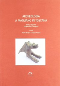 Archeologia a Magliano in Toscana. Scavi, scoperte, ricognizioni e progetti