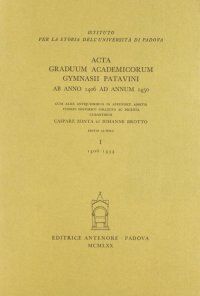 Acta graduum academicorum Gymnasii Patavini ab anno 1406 ad annum 1434. Vol. 1: Ab anno 1406 ad annum 1434...
