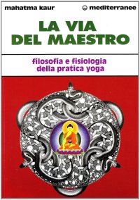 La via del maestro. Filosofia e fisiologia della pratica yoga