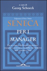 Seneca per i manager. Testo latino a fronte Seneca per i manager. Testo latino a fronte