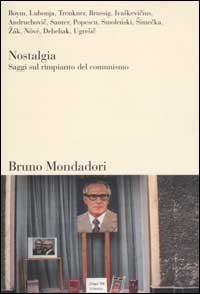 Nostalgia. Saggi sul rimpianto del comunismo Nostalgia. Saggi sul rimpianto del comunismo