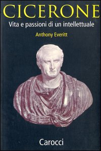 Cicerone. Vita e passioni di un intellettuale Cicerone. Vita e passioni di un intellettuale