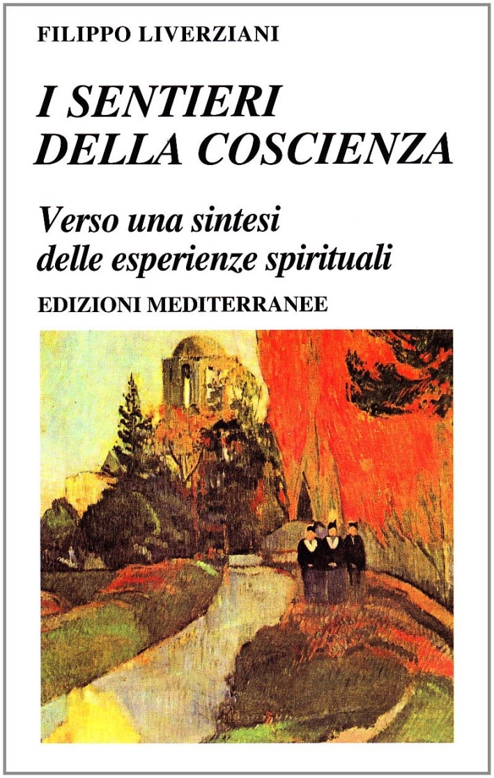 I sentieri della coscienza. Verso una sintesi delle esperienze spirituali I sentieri della coscienza. Verso una sintesi delle esperienze spirituali
