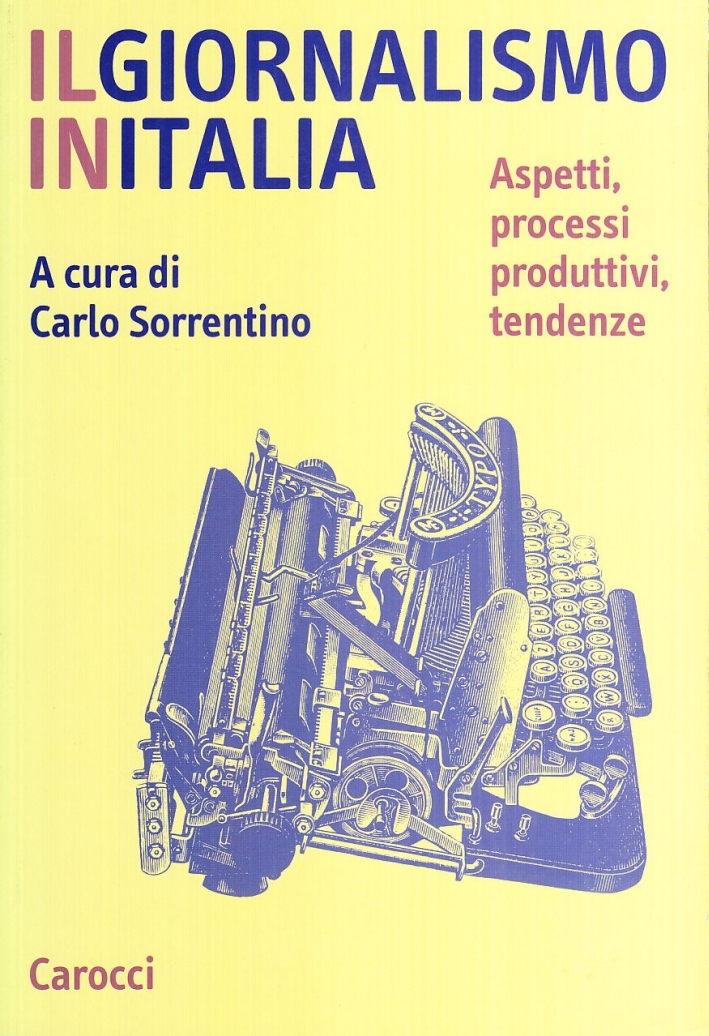 Il giornalismo in Italia. Aspetti, processi produttivi, tendenze Il giornalismo in Italia. Aspetti, processi produttivi, tendenze