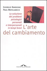 L'arte del cambiamento. La soluzione dei problemi psicologici personali e interpersonali in tempi brevi L'arte del cambiamento. La soluzione dei problemi psicologici personali e interpersonali in tempi brevi
