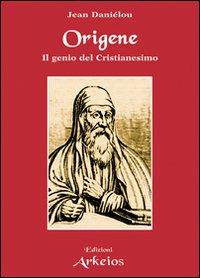 Origène. Il genio del cristianesimo Origène. Il genio del cristianesimo