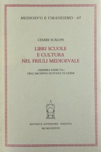Libri, scuole e cultura nel Friuli medioevale. "Membra disiecta" dell'Archivio di Stato di Udine