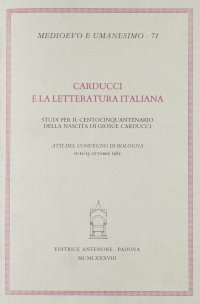 Carducci e la letteratura italiana. Atti del Convegno (Bologna, 11-13 ottobre 1985)