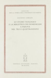Lo studio teologico e la biblioteca dei domenicani a Padova nel Tre e Quattrocento