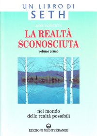 La realtà sconosciuta. Vol. 1: Nel mondo delle realtà possibili. Un libro di Seth